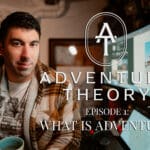 Adventure Theory Episode 1 What is Adventure? Exploring Top Destinations, Culinary Delights, Essential Gear, and Cultural Gems